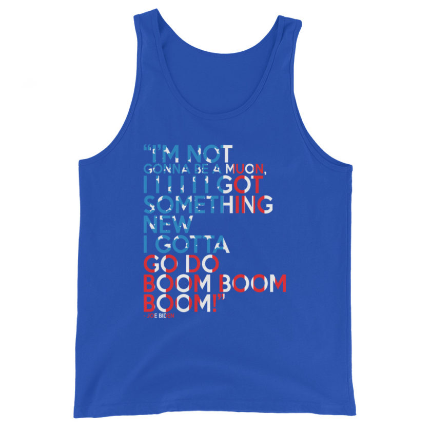 Im not gonna be a muon, I I I I I I got something new I gotta go do boom boom boom! Unisex Tank Top - Image 6