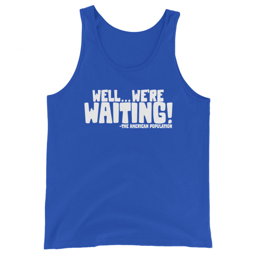 Well...we're waiting! Unisex Tank Top - Image 5