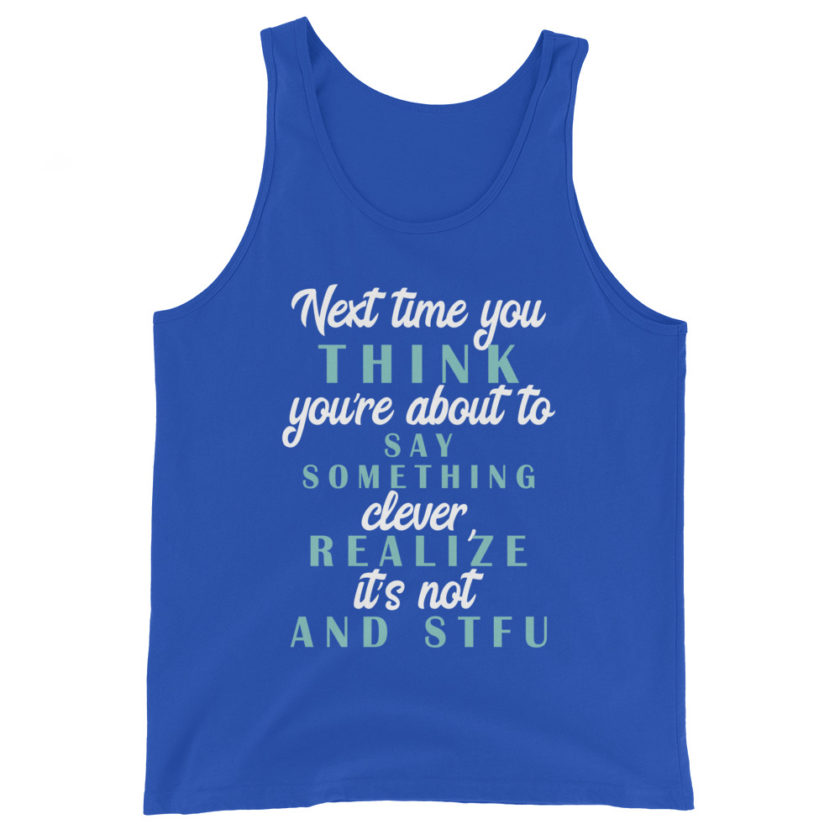 Next time you think you're about to say something clever realize its not and STFU Unisex Tank Top - Image 5