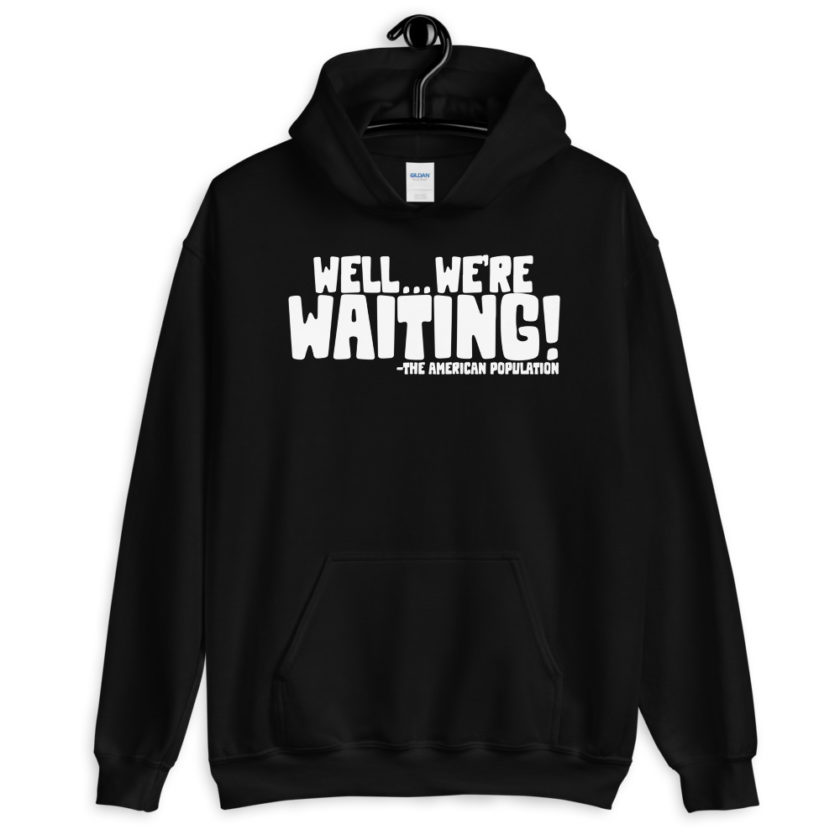Well...we're waiting! Unisex Hoodie - Image 2