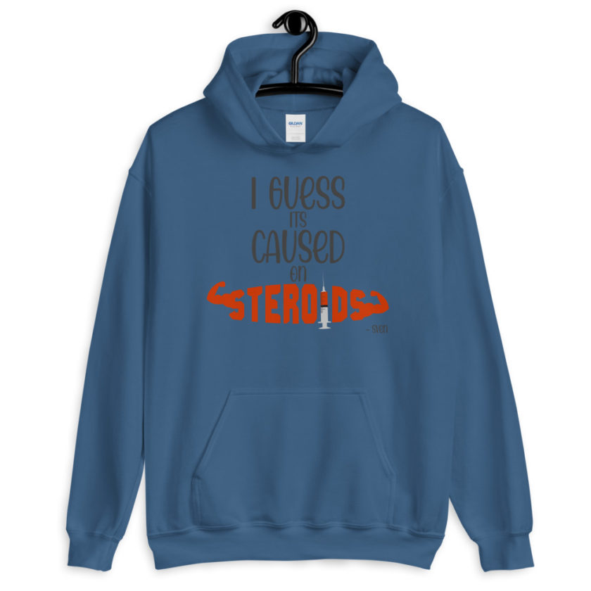I guess its caused on steroids. -Sven  Unisex Hoodie - Image 5