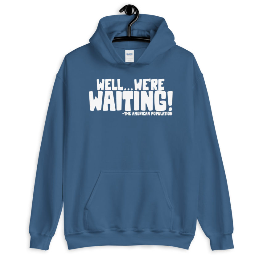 Well...we're waiting! Unisex Hoodie - Image 7