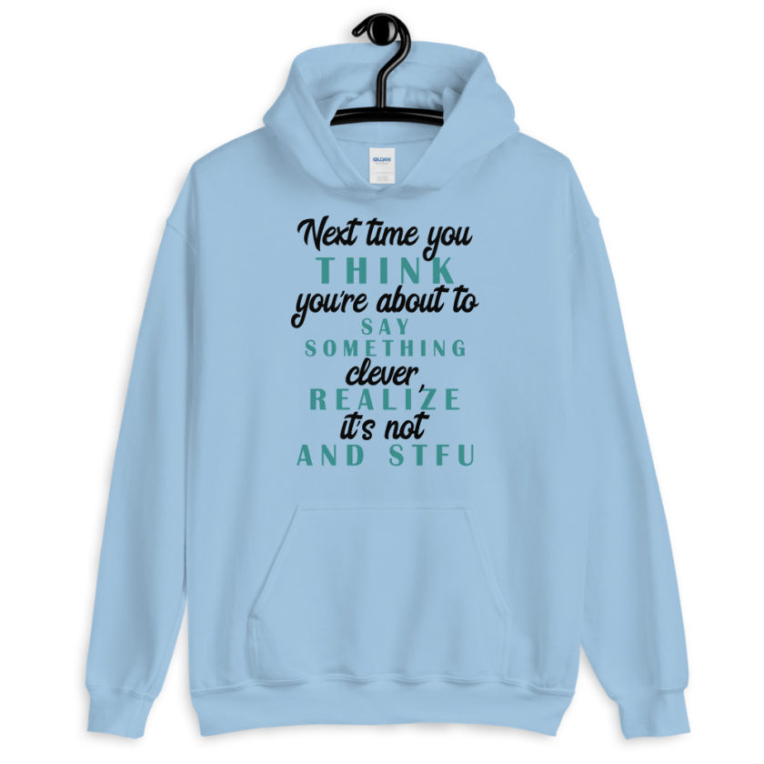 Next time you think you're about to say something clever realize its not and STFU Unisex Hoodie - Image 5