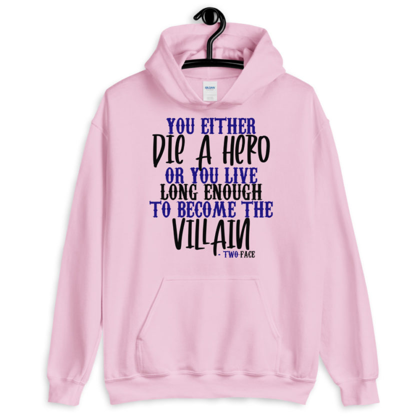 You either die a hero or you live long enough to become the Villain Unisex Hoodie