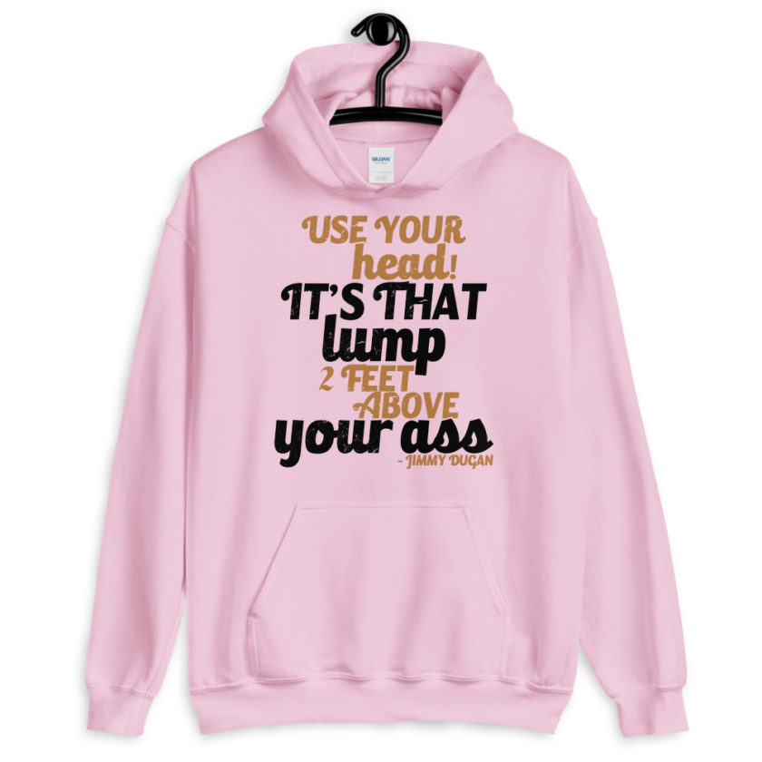Use your Head! Its that lump 2 feet above your ass!	Jimmy Dugan Unisex Hoodie - Image 8