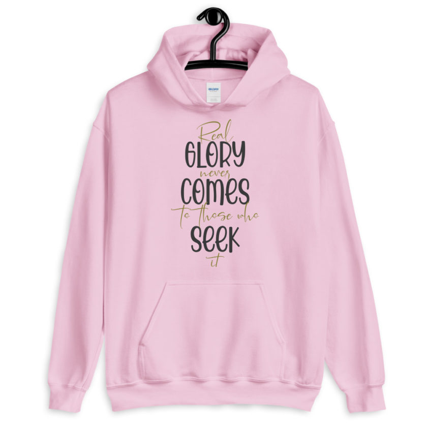 Real glory never comes to those who seek it Unisex Hoodie - Image 4