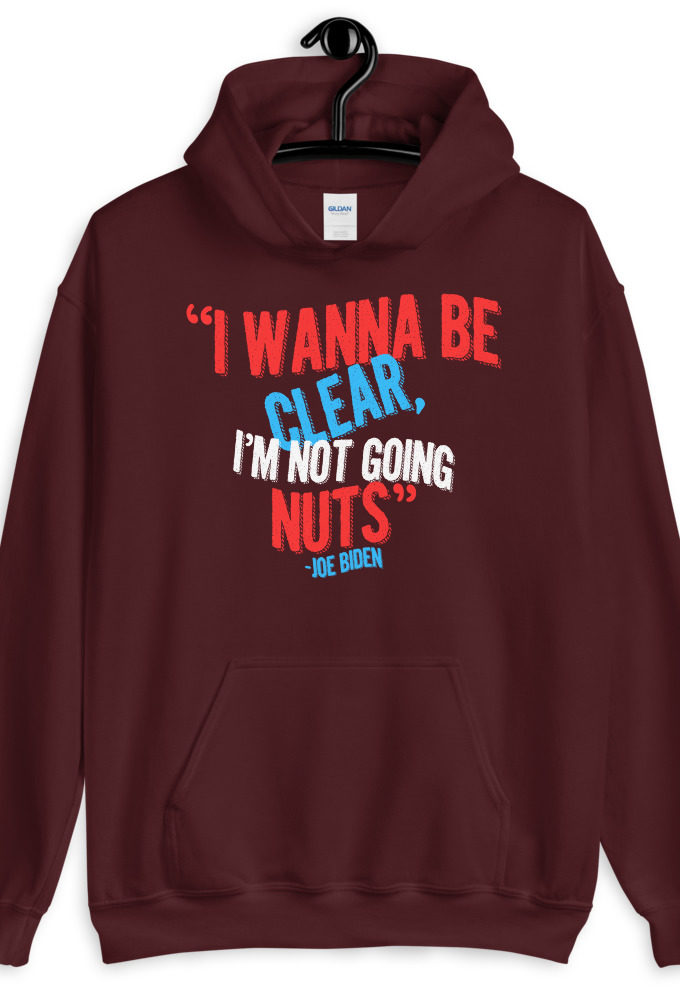 I wanna be clear, I'm not going nuts Unisex Hoodie
