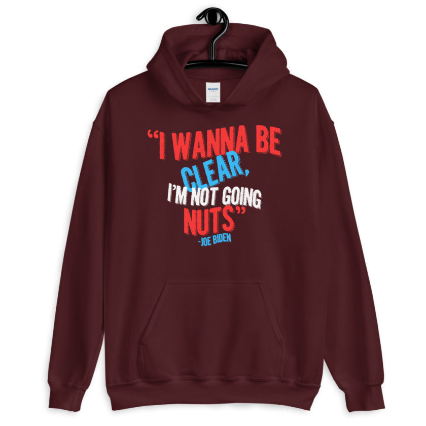 I wanna be clear, I'm not going nuts Unisex Hoodie