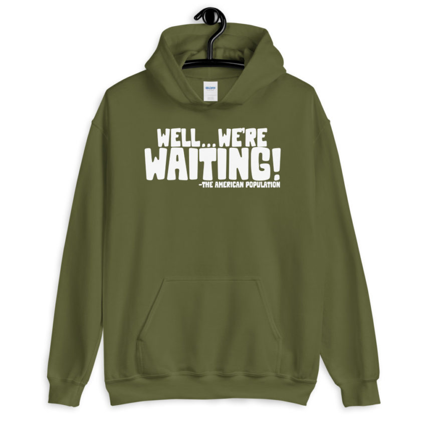 Well...we're waiting! Unisex Hoodie