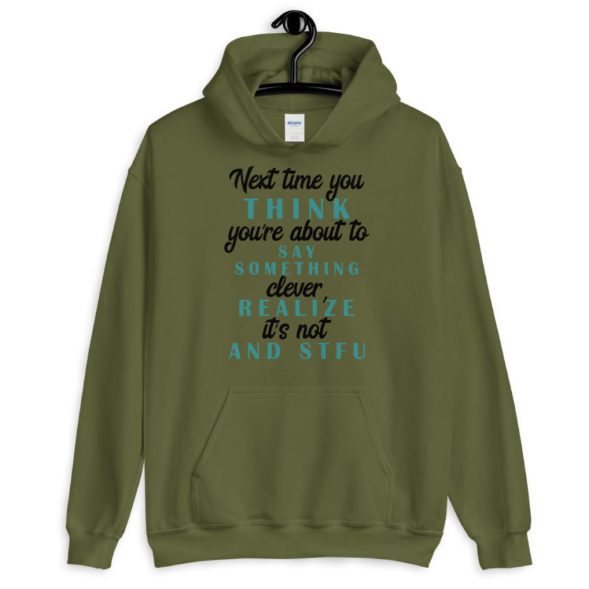 Next time you think you're about to say something clever realize its not and STFU Unisex Hoodie - Image 3