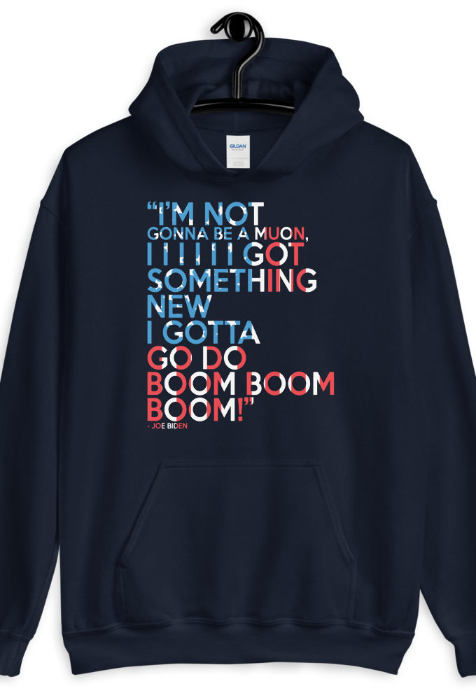 Im not gonna be a muon, I I I I I I got something new I gotta go do boom boom boom! Unisex Hoodie