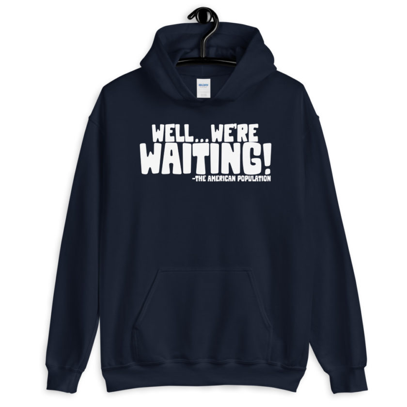 Well...we're waiting! Unisex Hoodie - Image 3
