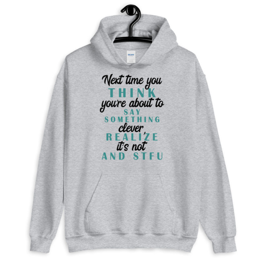 Next time you think you're about to say something clever realize its not and STFU Unisex Hoodie - Image 4