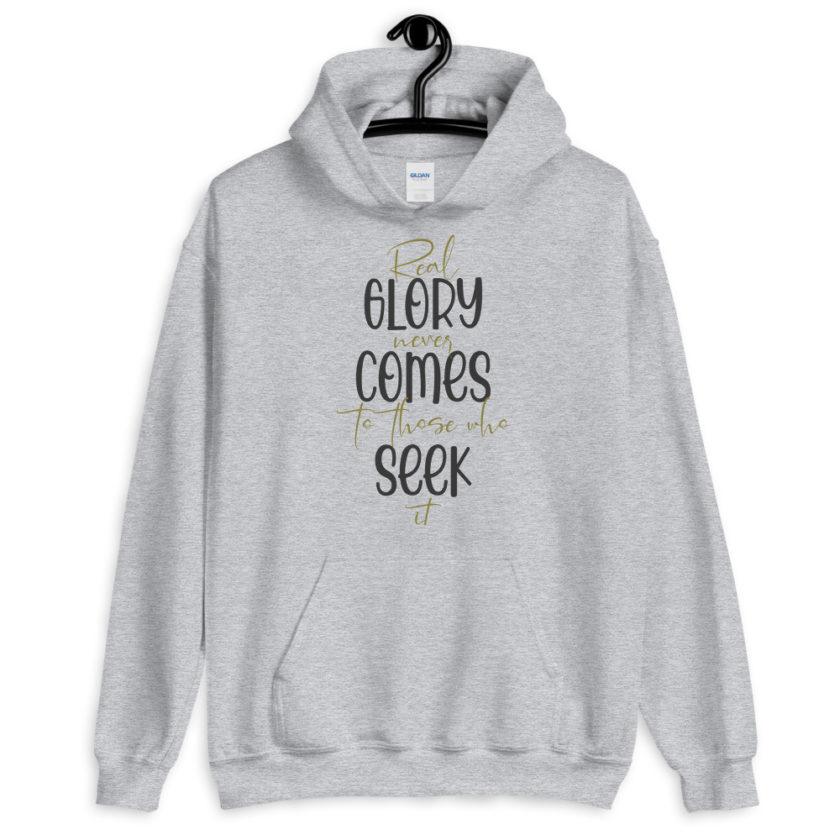 Real glory never comes to those who seek it Unisex Hoodie - Image 3