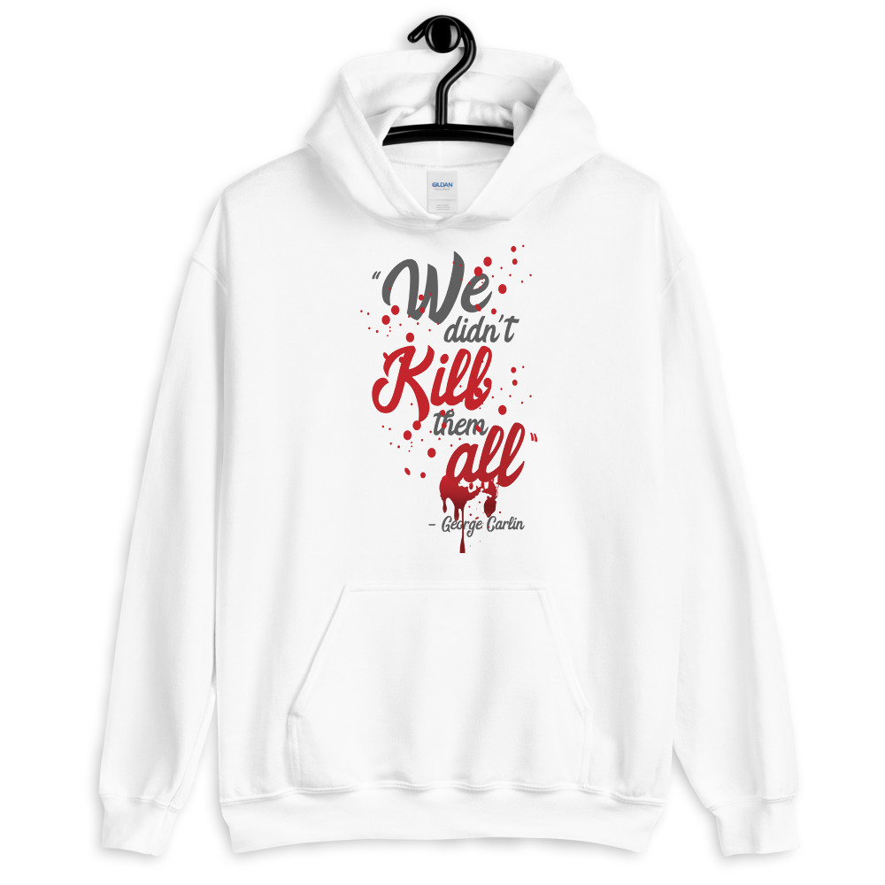 We didn't kill them all. Unisex Hoodie - Image 7