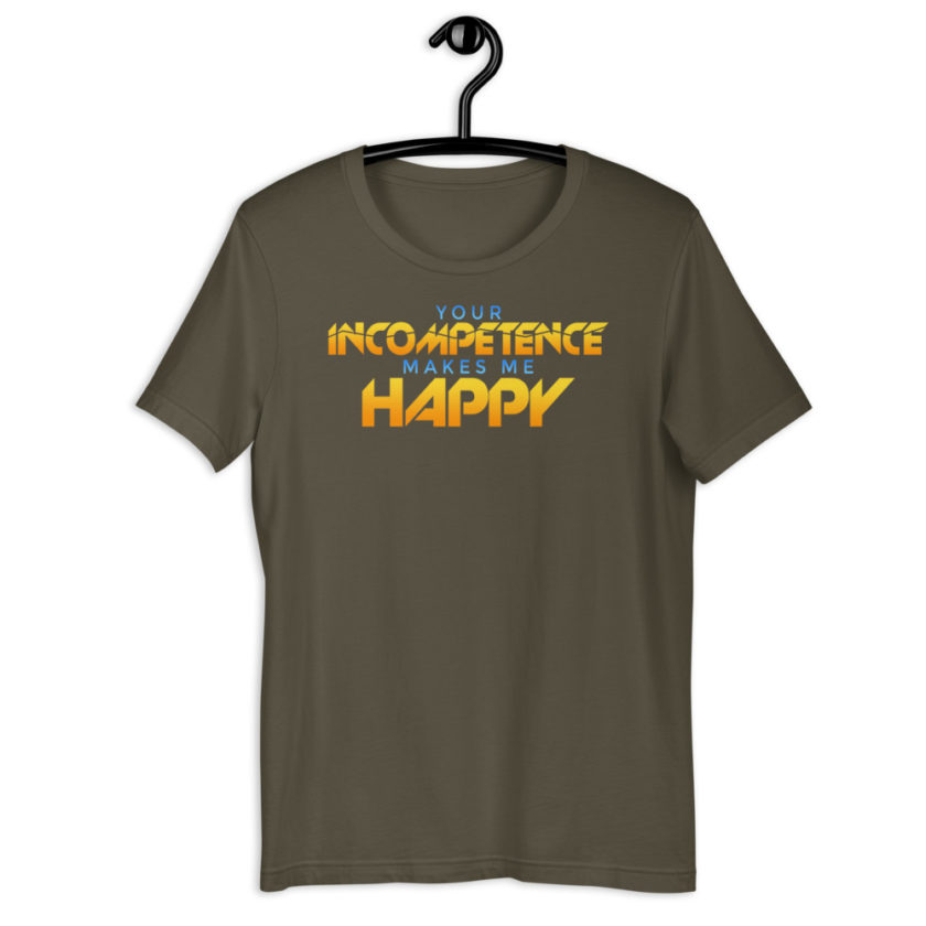 Your incompetence makes me happy. Short-Sleeve Unisex T-Shirt - Image 7