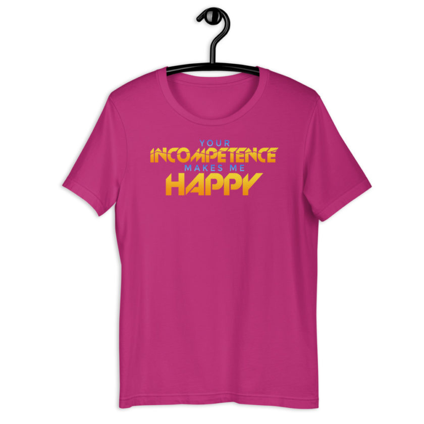 Your incompetence makes me happy. Short-Sleeve Unisex T-Shirt - Image 8