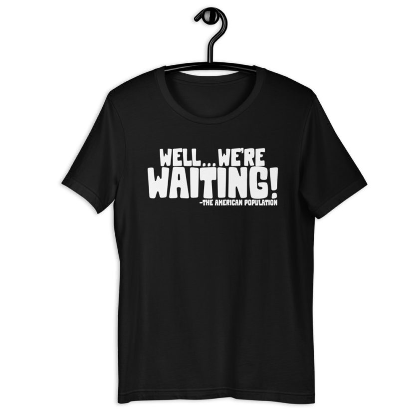 Well...we're waiting! Short-Sleeve Unisex T-Shirt - Image 2