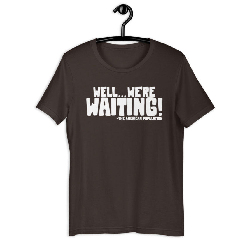 Well...we're waiting! Short-Sleeve Unisex T-Shirt - Image 4