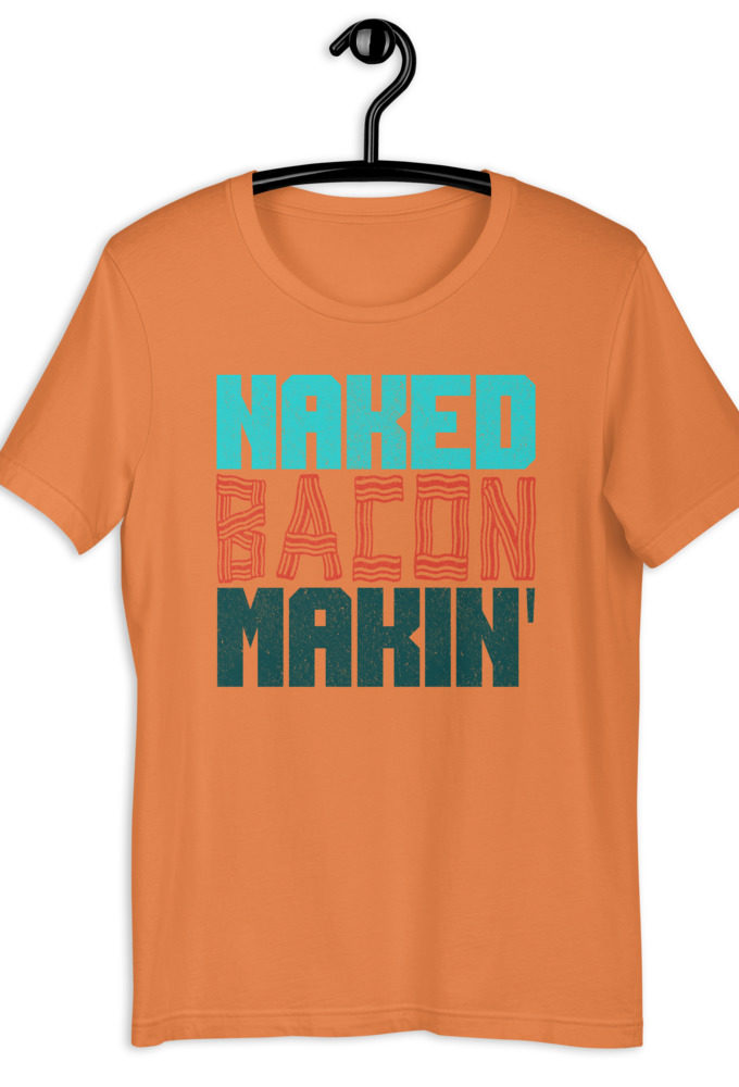 Naked bacon makin Short-Sleeve Unisex T-Shirt