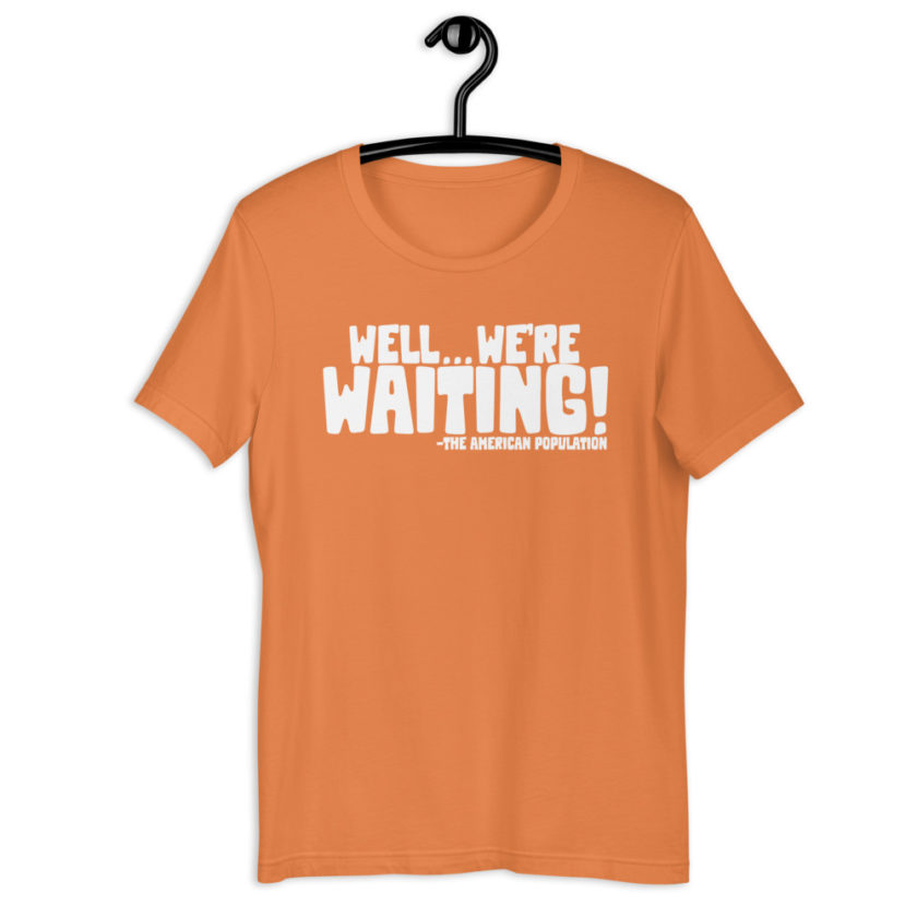 Well...we're waiting! Short-Sleeve Unisex T-Shirt - Image 10
