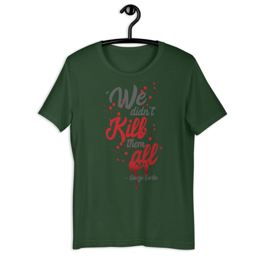 We didn't kill them all.  Short-Sleeve Unisex T-Shirt - Image 5