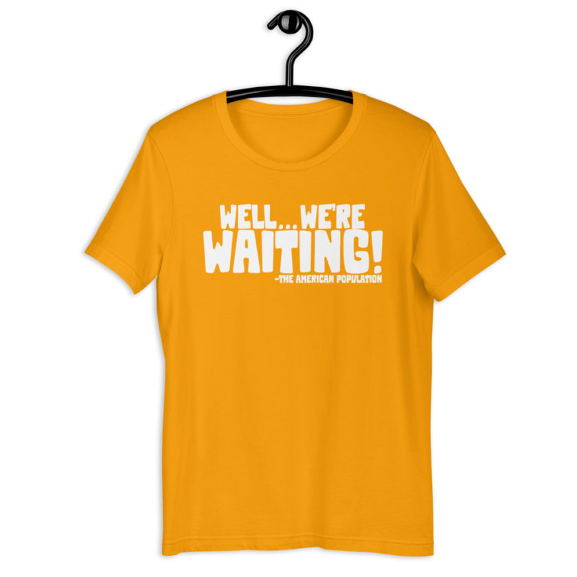 Well...we're waiting! Short-Sleeve Unisex T-Shirt - Image 11