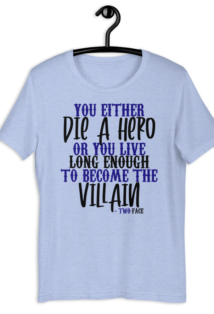 You either die a hero or you live long enough to become the Villain Short-Sleeve Unisex T-Shirt