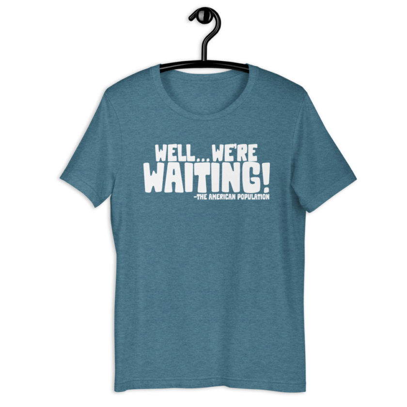 Well...we're waiting! Short-Sleeve Unisex T-Shirt - Image 8