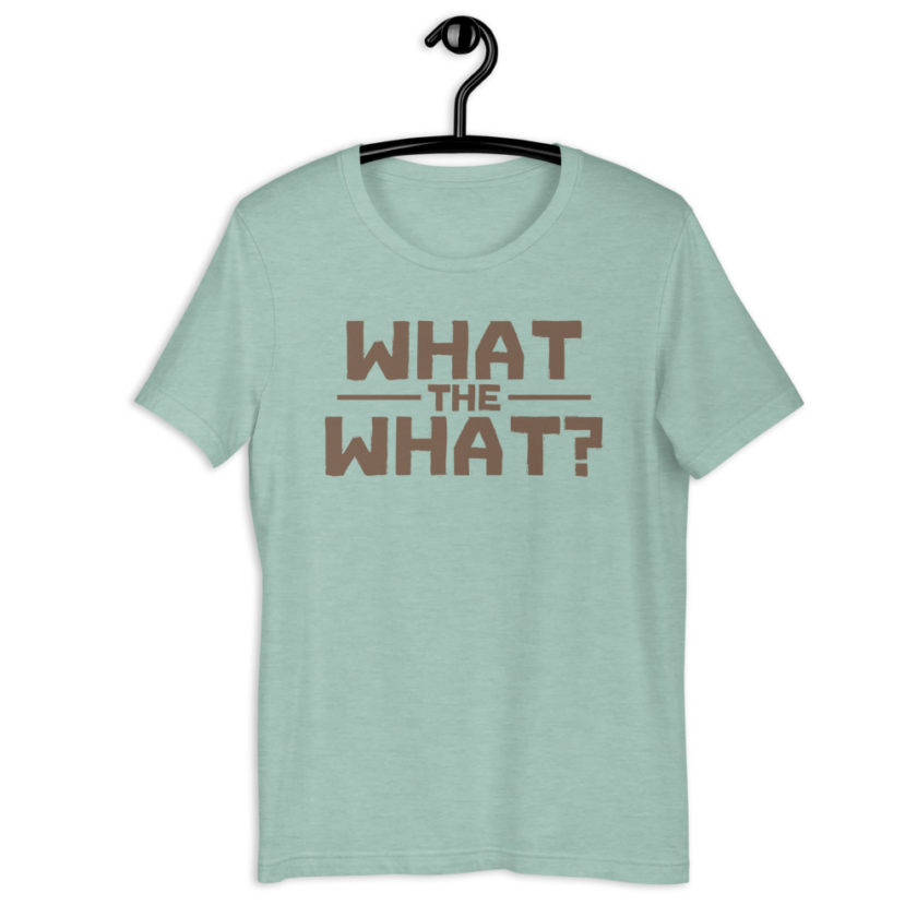 What the what? Short-Sleeve Unisex T-Shirt - Image 7