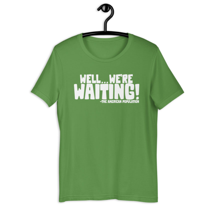 Well...we're waiting! Short-Sleeve Unisex T-Shirt - Image 9