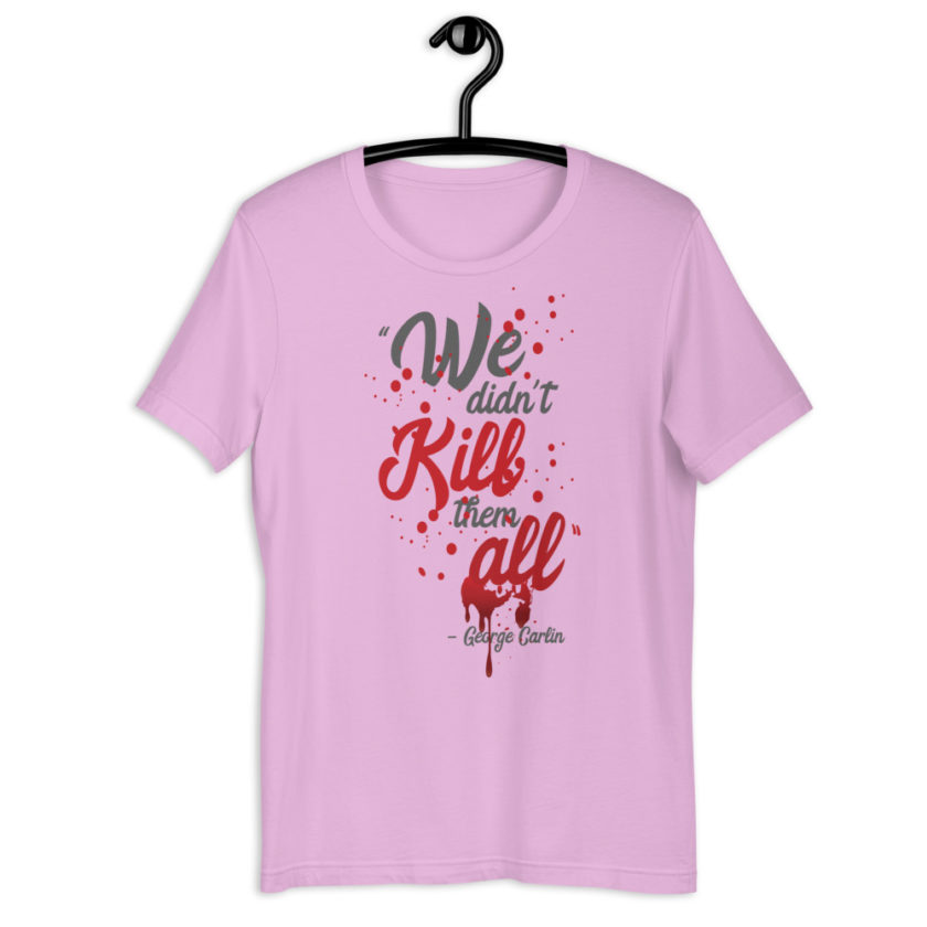 We didn't kill them all.  Short-Sleeve Unisex T-Shirt - Image 8