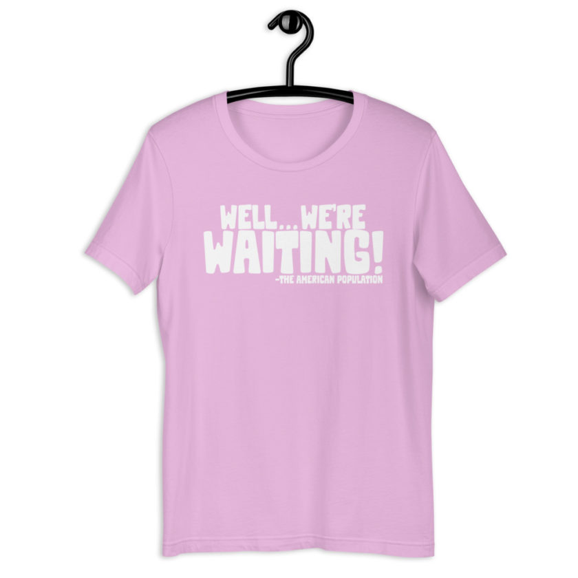 Well...we're waiting! Short-Sleeve Unisex T-Shirt - Image 12