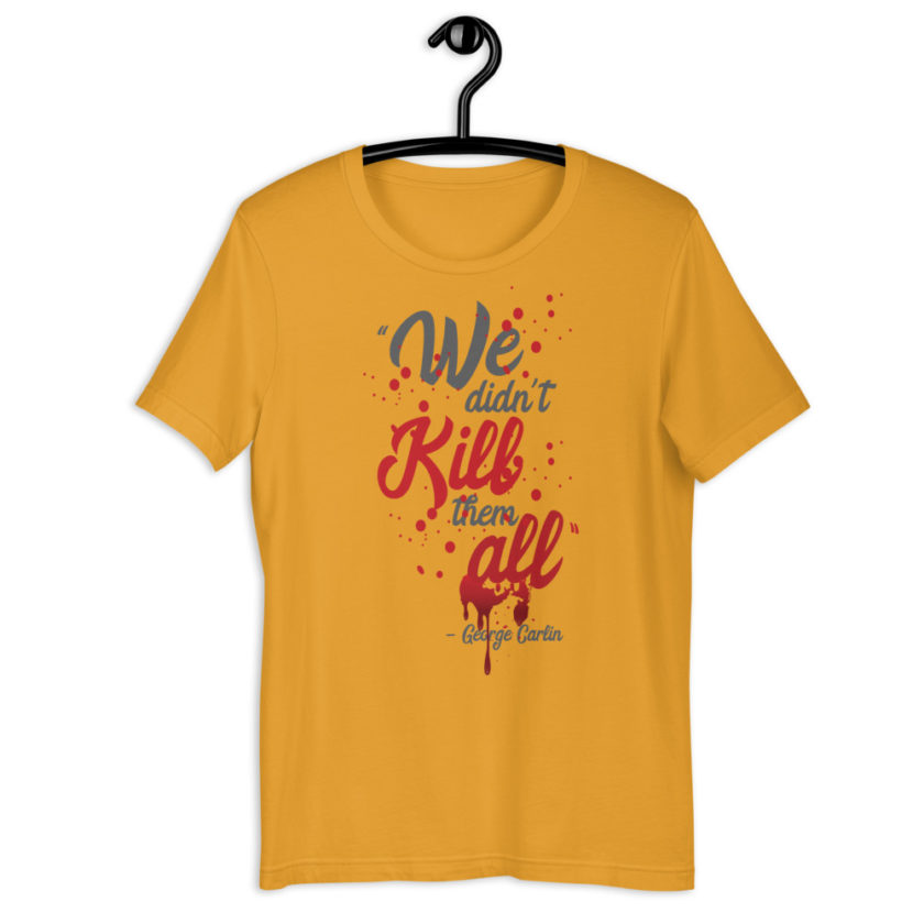 We didn't kill them all.  Short-Sleeve Unisex T-Shirt - Image 7
