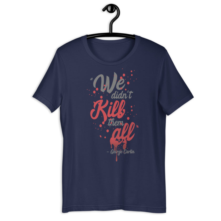 We didn't kill them all.  Short-Sleeve Unisex T-Shirt - Image 3