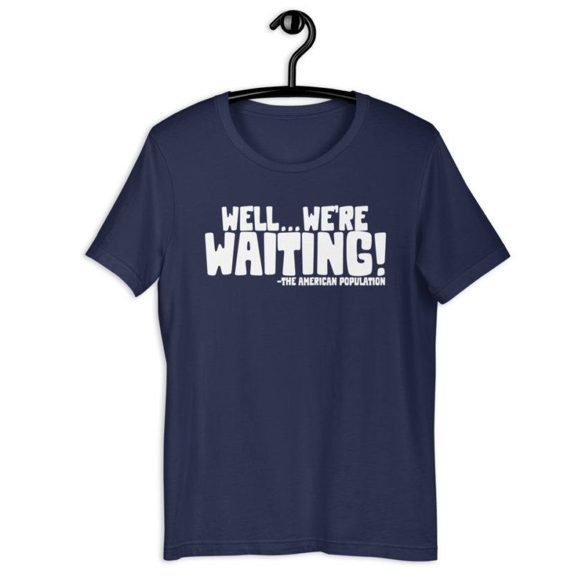 Well...we're waiting! Short-Sleeve Unisex T-Shirt - Image 3