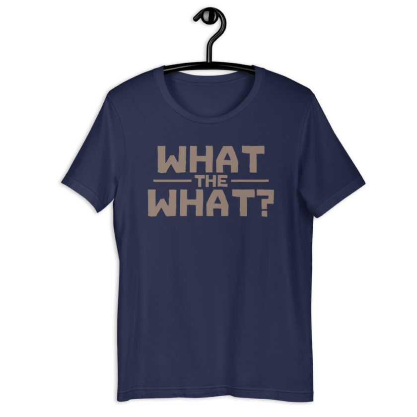 What the what? Short-Sleeve Unisex T-Shirt - Image 3