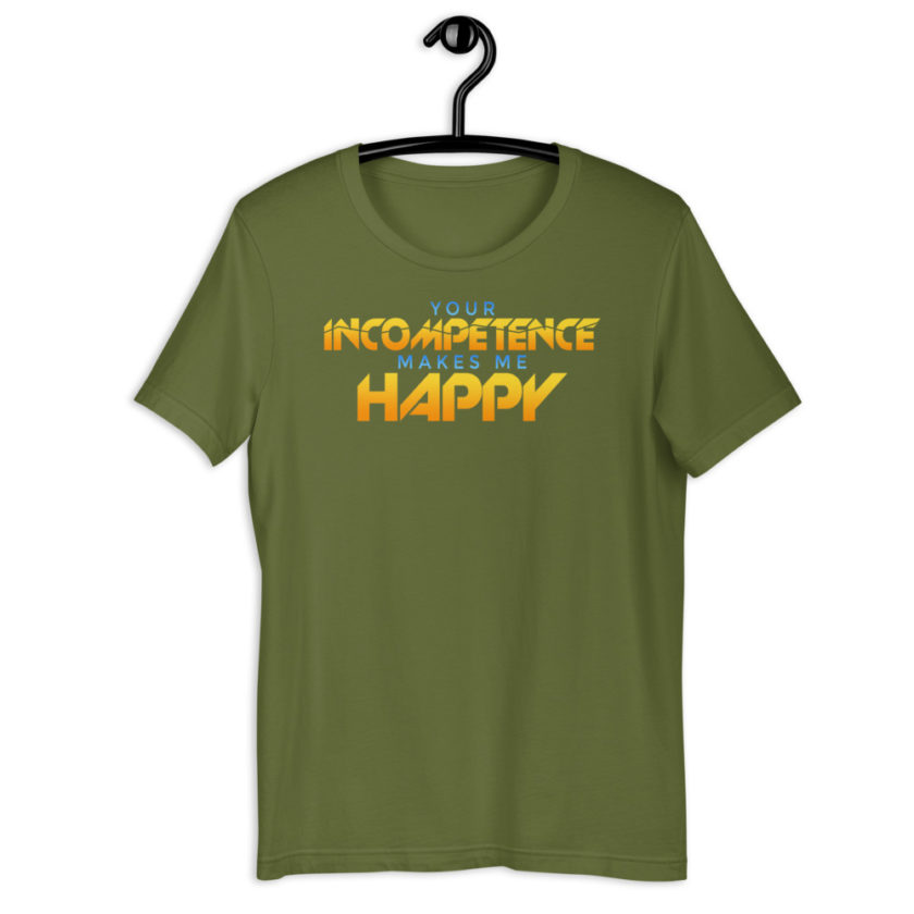 Your incompetence makes me happy. Short-Sleeve Unisex T-Shirt - Image 9
