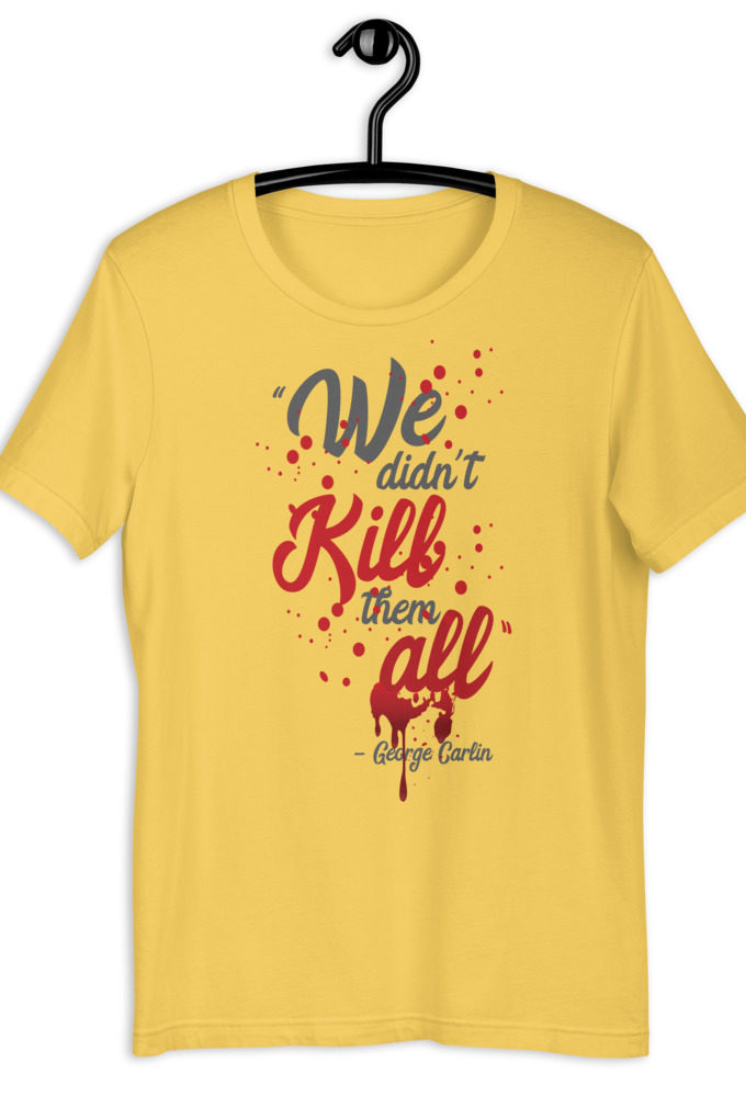 We didn't kill them all.  Short-Sleeve Unisex T-Shirt