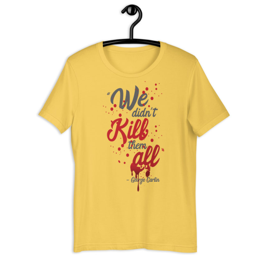 We didn't kill them all.  Short-Sleeve Unisex T-Shirt