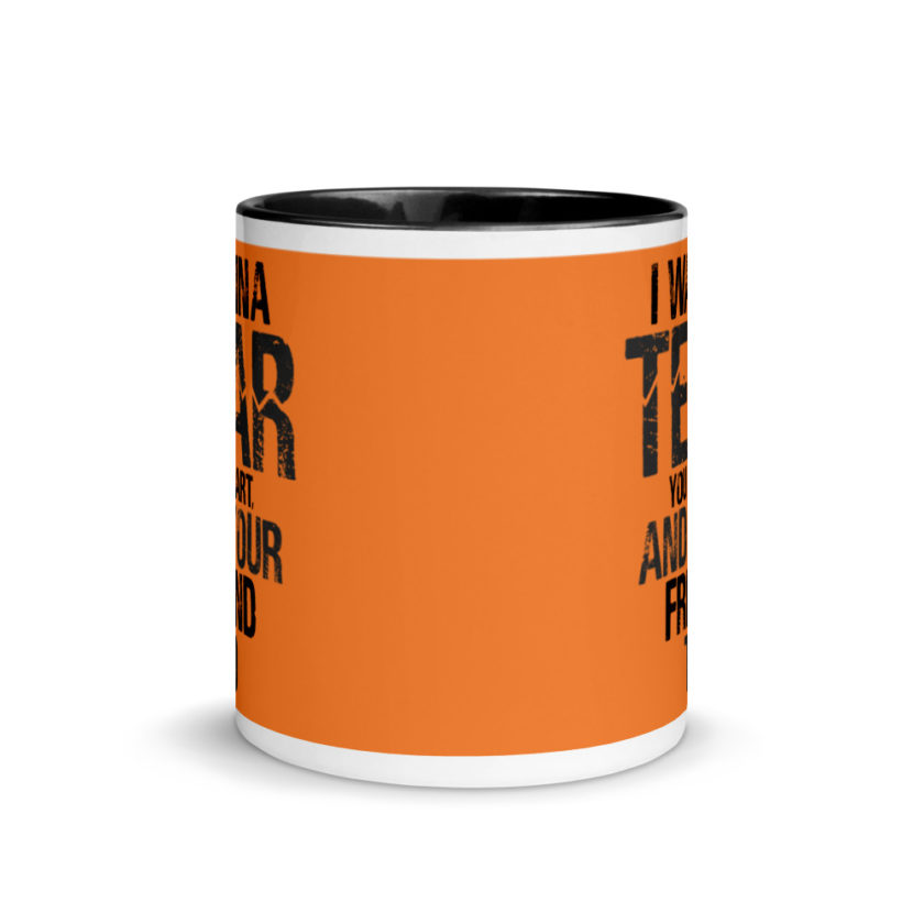 I wanna tear you apart, and your friend to. Mug with Color Inside - Image 3