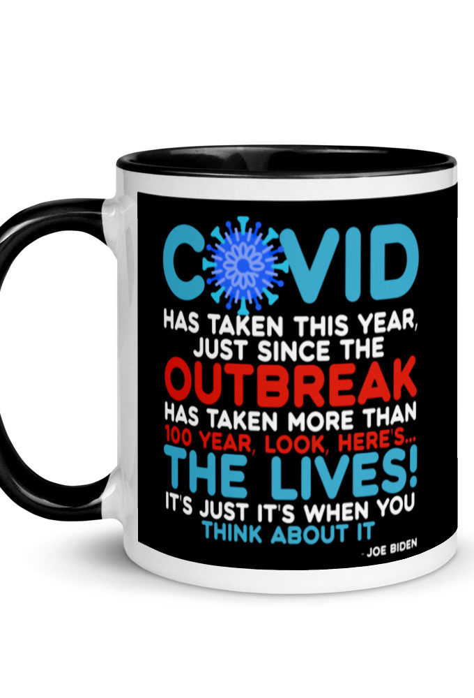 Covid has taken this year, just since the outbreak, has taken more than 100 year, look, here's...the lives, it's just it's when you think about it  Joe Biden  Mug with Color Inside