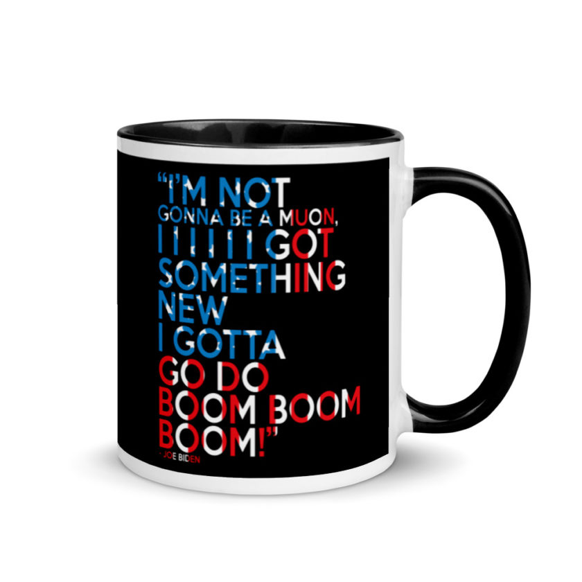 Im not gonna be a muon, I I I I I I got something new I gotta go do boom boom boom! Mug with Color Inside - Image 2