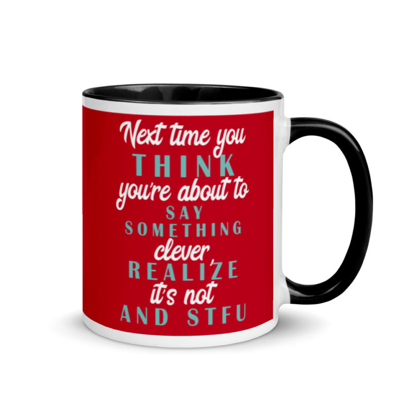 Next time you think you're about to say something clever realize its not and STFU Mug with Color Inside - Image 2