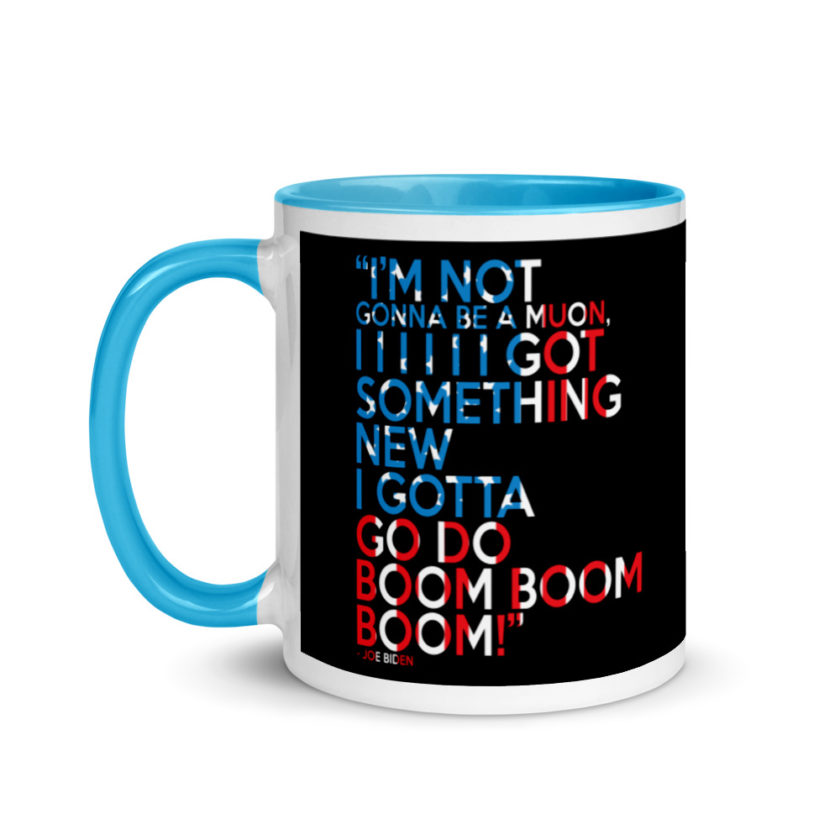 Im not gonna be a muon, I I I I I I got something new I gotta go do boom boom boom! Mug with Color Inside - Image 12