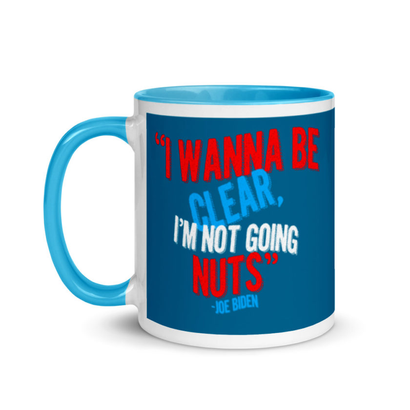 I wanna be clear, I'm not going nuts Mug with Color Inside