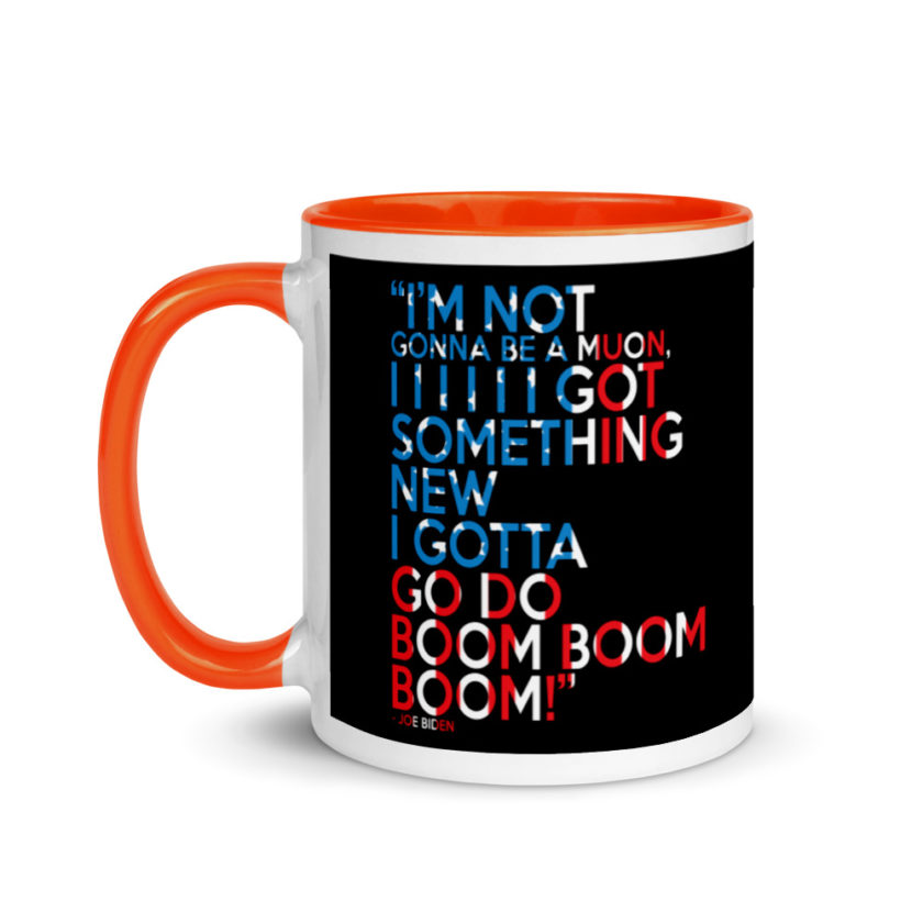Im not gonna be a muon, I I I I I I got something new I gotta go do boom boom boom! Mug with Color Inside - Image 9