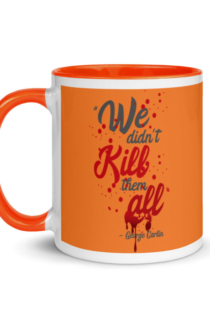 We didn't kill them all. Mug with Color Inside