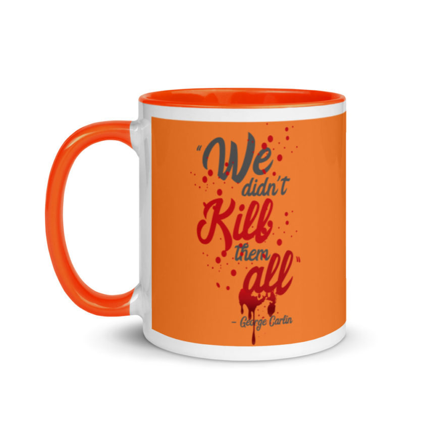 We didn't kill them all. Mug with Color Inside