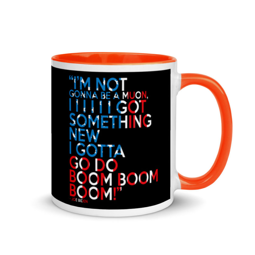 Im not gonna be a muon, I I I I I I got something new I gotta go do boom boom boom! Mug with Color Inside - Image 7